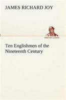 Ten Englishmen of the Nineteenth Century 1514310058 Book Cover