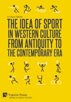 The Idea of Sport in Western Culture from Antiquity to the Contemporary Era 1622739388 Book Cover