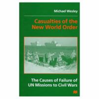 Casualties of the New World Order: The Causes of Failure of Un Missions to Civil Wars 0333682440 Book Cover