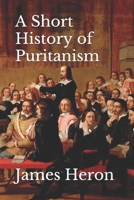 A Short History of Puritanism 1018258655 Book Cover