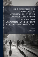 Die Geschichte Der Padagogik in Weltgeschichtlicher Entwicklung Und Im Organischen Zusammenhange Mit Dem Culturleben Der Volker, Volume 1... 1248082273 Book Cover
