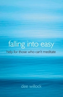 Falling into Easy: Help for Those Who Can't Meditate 178099026X Book Cover
