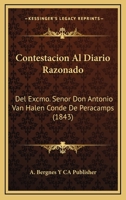 Contestacion Al Diario Razonado: Del Excmo. Senor Don Antonio Van Halen Conde De Peracamps (1843) 1120426723 Book Cover