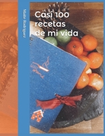 CASI 100 RECETAS DE MI VIDA: Un regalo cocinado para ti (Spanish Edition) 1673316603 Book Cover