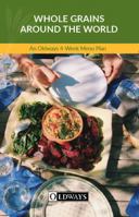 Whole Grains Around the World: An Oldways 4-Week Menu Plan (Volume 3) 098589394X Book Cover