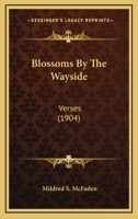 Blossoms by the Wayside: Verses 1436790557 Book Cover