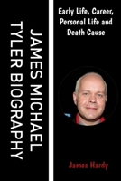 JAMES MICHAEL TYLER BIOGRAPHY: Early Life, Career, Personal Life and Death Cause B09KNCTC17 Book Cover