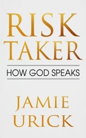 Risk Taker: How God Speaks B0BPW5H3FB Book Cover