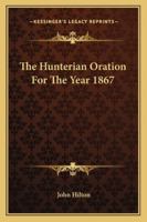 The Hunterian Oration For The Year 1867 1432654713 Book Cover