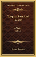 Torquay, Past And Present: A Sketch 1286780853 Book Cover