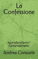La Confessione: Approfondiamo i Comandamenti (Italian Edition) B0GSKP18FY Book Cover