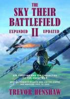 The Sky Their Battlefield II: Air Fighting and Air Casualties of the Great War. British, Commonwealth and United States Air Services 1912 to 1919 0992977118 Book Cover