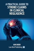 A Practical Guide to Stroke Claims in Clinical Negligence 1916698875 Book Cover