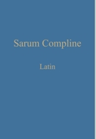 Sarum Compline: Latin 1775299996 Book Cover