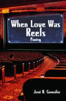 When Love Was Reels: Poetry 1558858504 Book Cover