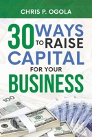 30 Ways to Raise Capital for Your Business 1954908105 Book Cover