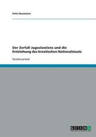 Der Zerfall Jugoslawiens und die Entstehung des kroatischen Nationalstaats 3638841731 Book Cover