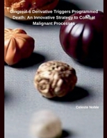 Gingerol-6 Derivative Triggers Programmed Death: An Innovative Strategy to Combat Malignant Processes B0DS6PPN96 Book Cover