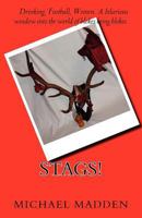 Stags!: Drinking, Football, Women. a Hilarious Window Into the World of Blokes Being Blokes. 1456551876 Book Cover