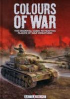 Colours Of War: The Essential Guide To Painting Flames Of War Miniatures 0992255538 Book Cover