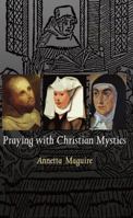 Praying with the Christian Mystics: An Introduction to the Life and Writings of Four Christian Mystics 1856077217 Book Cover