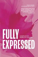 Full Expressed: Twelve Women. A Kaleidoscope of Truth. B0F7FC4H6G Book Cover