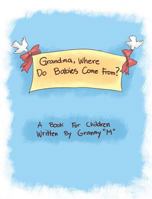 Grandma, Where Do Babies Come From? 1640797033 Book Cover