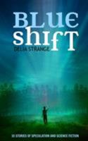 Blue Shift: 10 Stories of Speculation and Science Fiction 1503257886 Book Cover