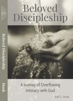 Beloved Discipleship: A Journey of Overflowing Intimacy with God 0985186836 Book Cover