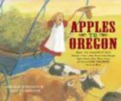 Apples to Oregon: Being the (Slightly) True Narrative of How a Brave Pioneer Father Brought Apples, Peaches, Pears, Plums, Grapes, and Cherries (And Children) Across the Plains 141696746X Book Cover