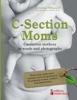 C-Section Moms - Caesarean mothers in words and photographs 3902943521 Book Cover