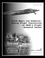 Black Magic and Gremlins: Analog Flight Simulations at NASA's Flight Research Center 1478234156 Book Cover