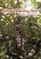 A Perfect Dwelling Place 1449721591 Book Cover