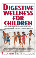 Digestive Wellness for Children: How to Strengthen the Immune System & Prevent Disease Through Healthy Digestion 1591201519 Book Cover