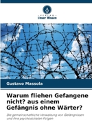 Warum fliehen Gefangene nicht? aus einem Gefängnis ohne Wärter?: Die gemeinschaftliche Verwaltung von Gefängnissen und ihre psychosozialen Folgen (German Edition) 620871804X Book Cover