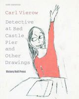 Carl Vierow: Detective at Red Castle Pier and Other Drawings: New Drawing Series 0615484751 Book Cover