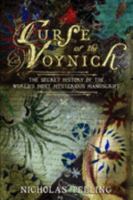 The Curse of the Voynich: The Secret History of the World's Most Mysterious Manuscript 0955316006 Book Cover