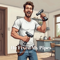 He Fixed My Pipes: A Funny Plumber Innuendo Parody Pun Book for Adults Gag Gifts (Hilariously Naughty Job Innuendo Books for Adults) B0FKXZT82Q Book Cover