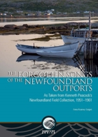 The Forgotten Songs of the Newfoundland Outports: As Taken from Kenneth Peacock's Newfoundland Field Collection, 1951-1961 0776623842 Book Cover