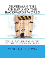 Silverman the Chimp and the Backwards World 1494839482 Book Cover