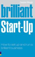 Brilliant Start-Up: How to Set Up and Run a Brilliant Business. by Caspian Woods 0273720570 Book Cover