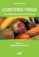 Los zumos de frutas y hortalizas. Una alternativa para comer sano (Spanish Edition) 1644613654 Book Cover