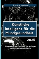 Künstliche Intelligenz für die Mundgesundheit 2025: Ein praktischer Leitfaden für Anfänger und fortgeschrittene Profis (German Edition) B0F4JKV4RX Book Cover