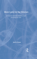 More Latin for the Illiterati: A Guide to Everyday Medical, Legal and Religious Latin