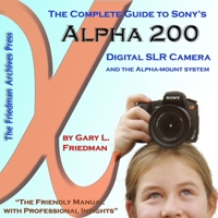 The Complete Guide to Sony's Alpha 200 DSLR (B&W Edition) 0615204996 Book Cover