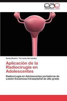 Aplicación de la Radiocirugía en Adolescentes: Radiocirugía en Adolescentes portadoras de Lesión Escamosa Intraepitelial de alto grado 3848461390 Book Cover