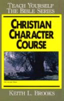 Christian Character Course- Teach Yourself the Bible Series 0802413013 Book Cover