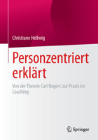 Personzentriert erklärt: Von der Theorie Carl Rogers’ zur Praxis im Coaching (German Edition) 3658487658 Book Cover