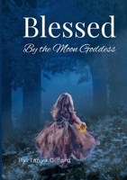 Blessed By The Moon Goddess 110567374X Book Cover