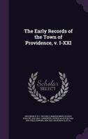 The early records of the town of Providence, v. I-XXI .. 1015140424 Book Cover